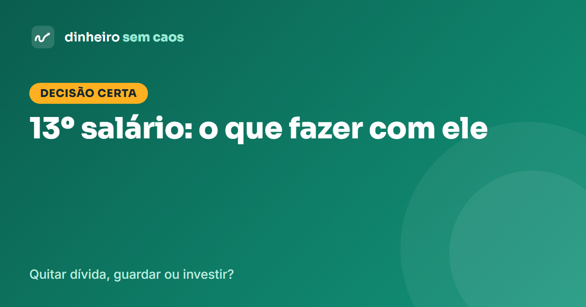 13º salário: quitar dívida, guardar ou investir? Como decidir