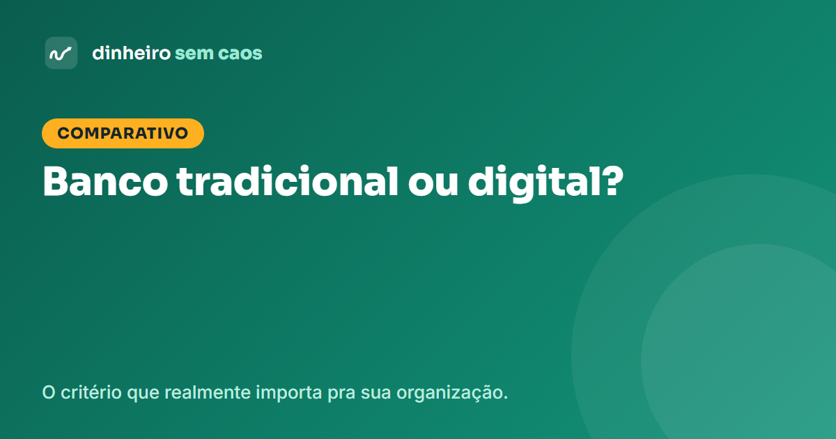 Banco tradicional ou digital: qual escolher para organizar suas finanças