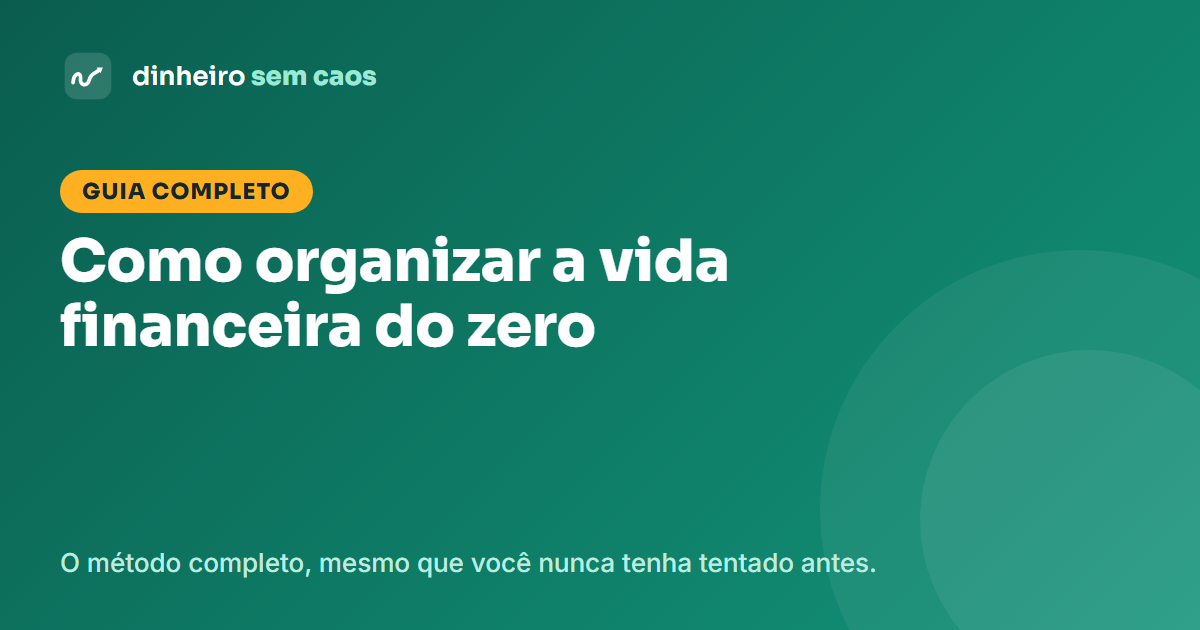 Guia completo para organizar a vida financeira começando do zero