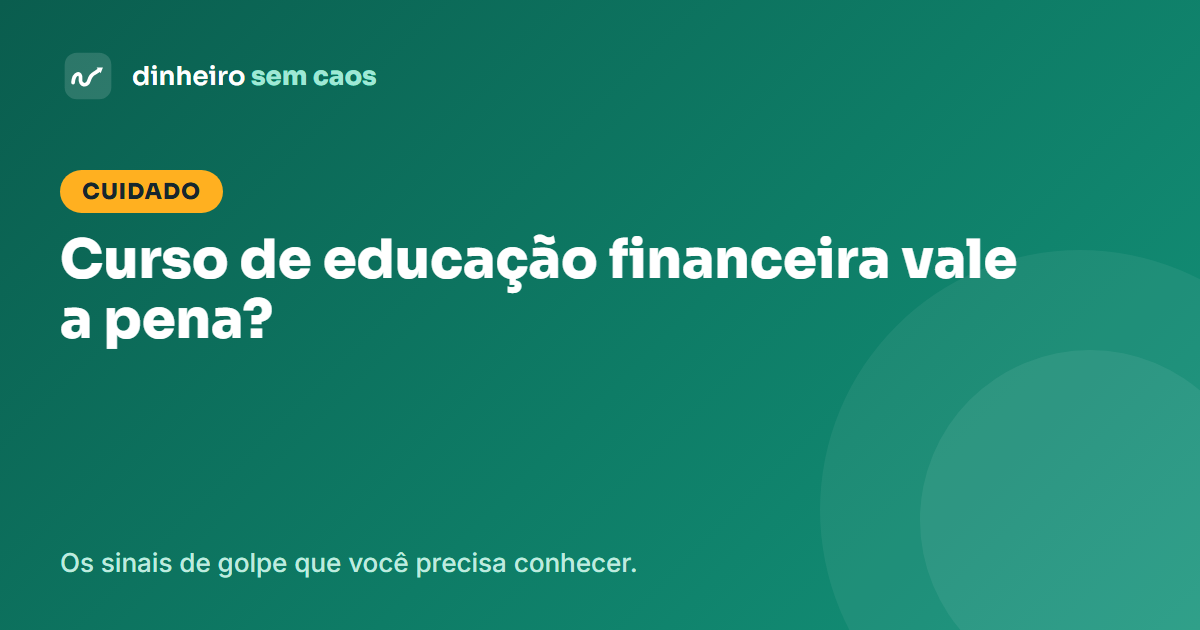 Vale a pena fazer curso de educação financeira pago? Como escolher sem cair em golpe
