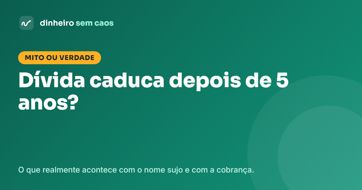 Dívida caduca depois de 5 anos? Mito ou verdade