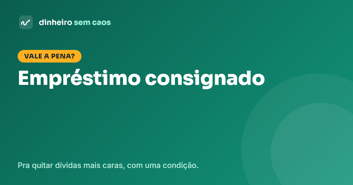 Empréstimo consignado vale a pena para quitar dívidas mais caras?