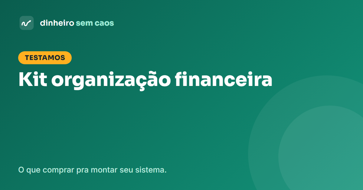 Kit organização financeira: o que comprar para montar seu sistema