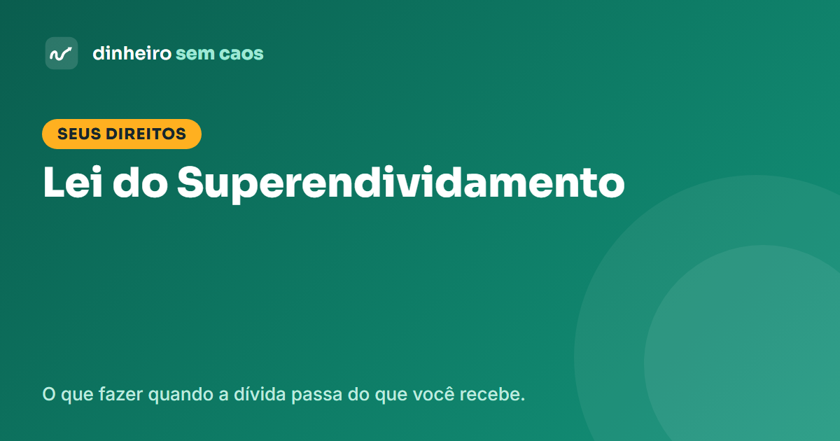 Lei do Superendividamento: seus direitos como consumidor
