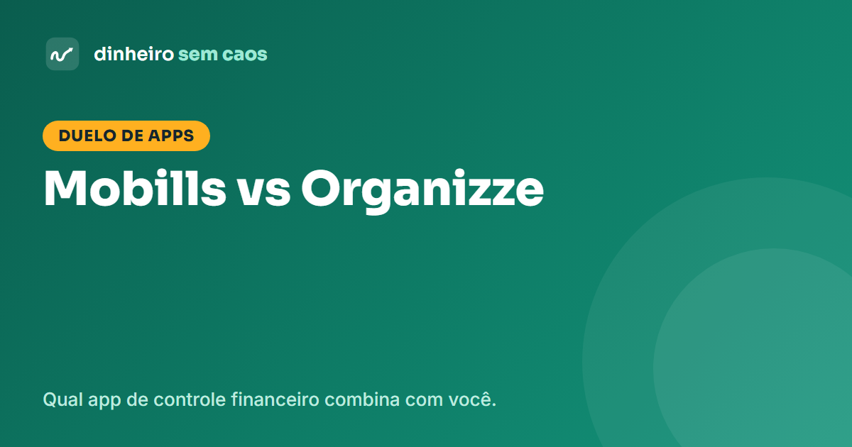 Mobills vs Organizze: comparativo dos apps de controle financeiro