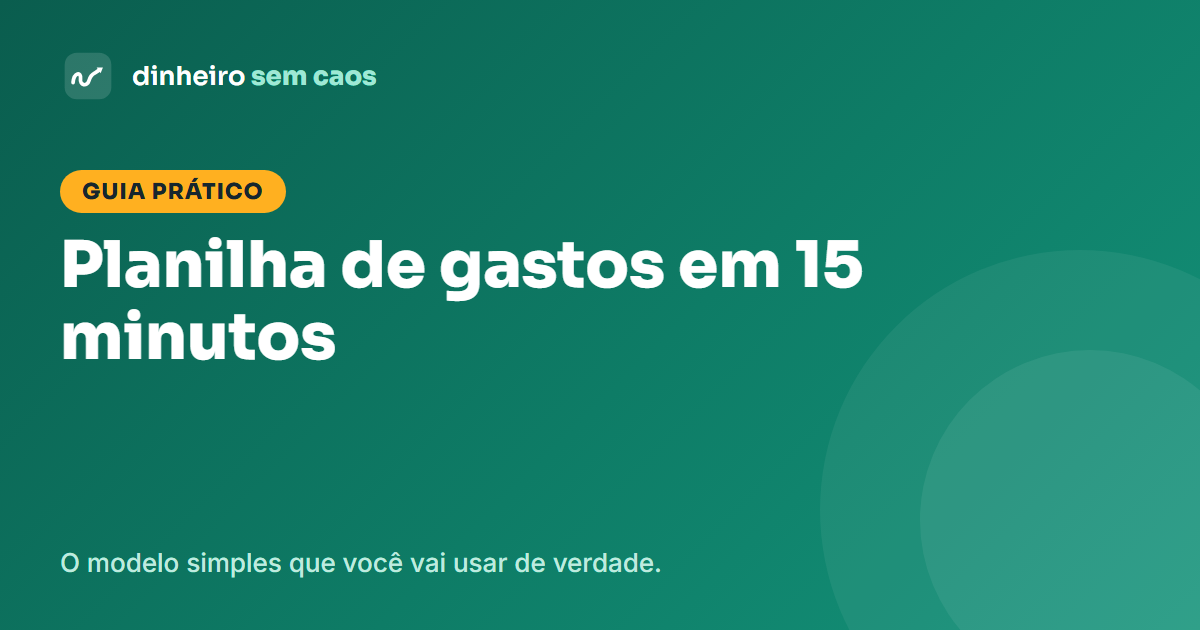 Como montar uma planilha de gastos mensais em 15 minutos