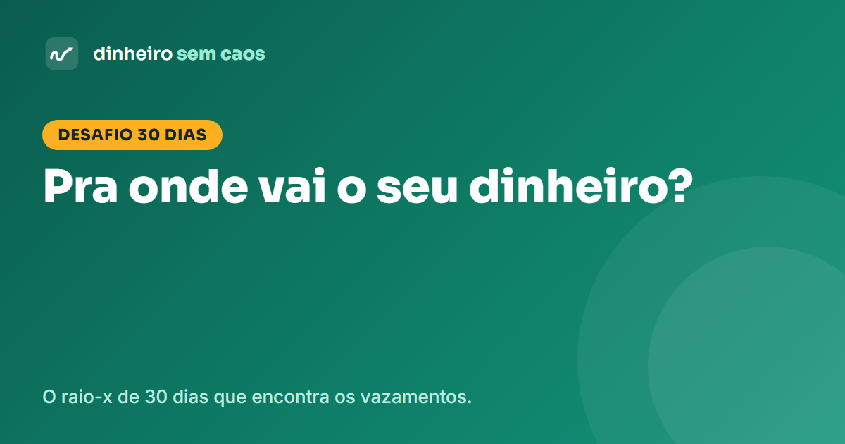 Raio-x dos gastos em 30 dias: descubra pra onde vai seu dinheiro
