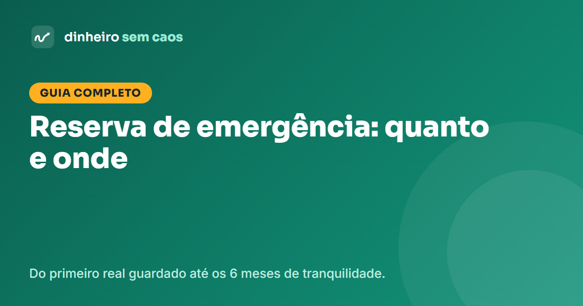 Guia completo da reserva de emergência: quanto guardar e onde investir