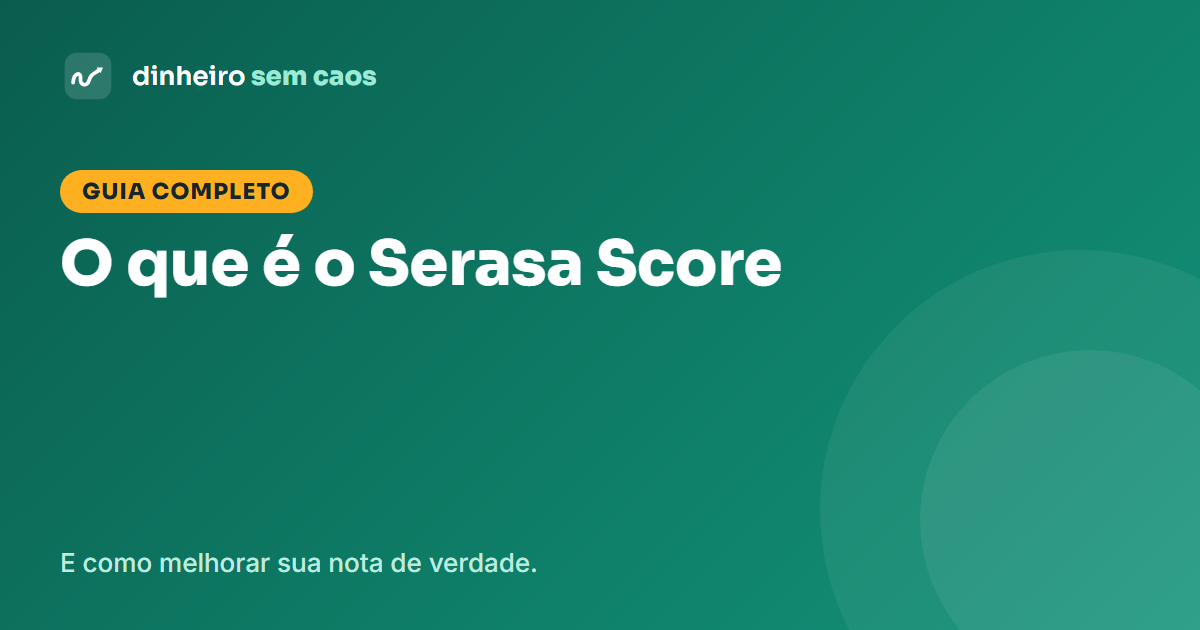 O que é o Serasa Score e como melhorar sua nota de crédito